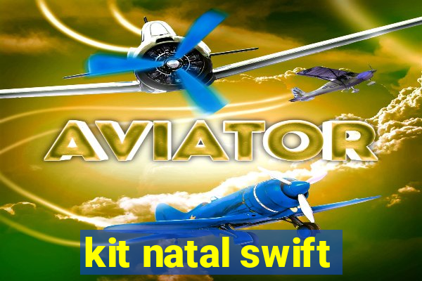 kit natal swift